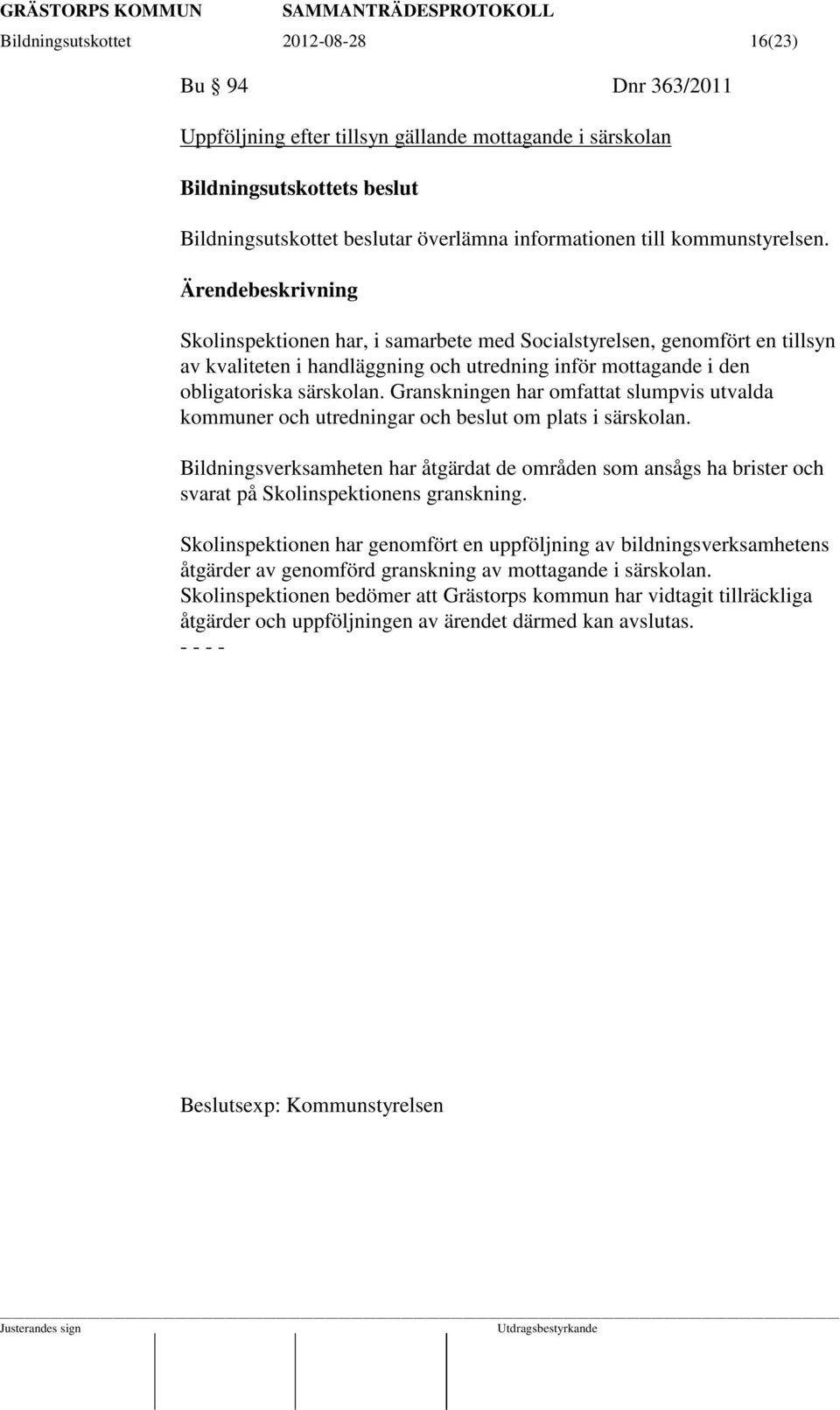 Granskningen har omfattat slumpvis utvalda kommuner och utredningar och beslut om plats i särskolan.