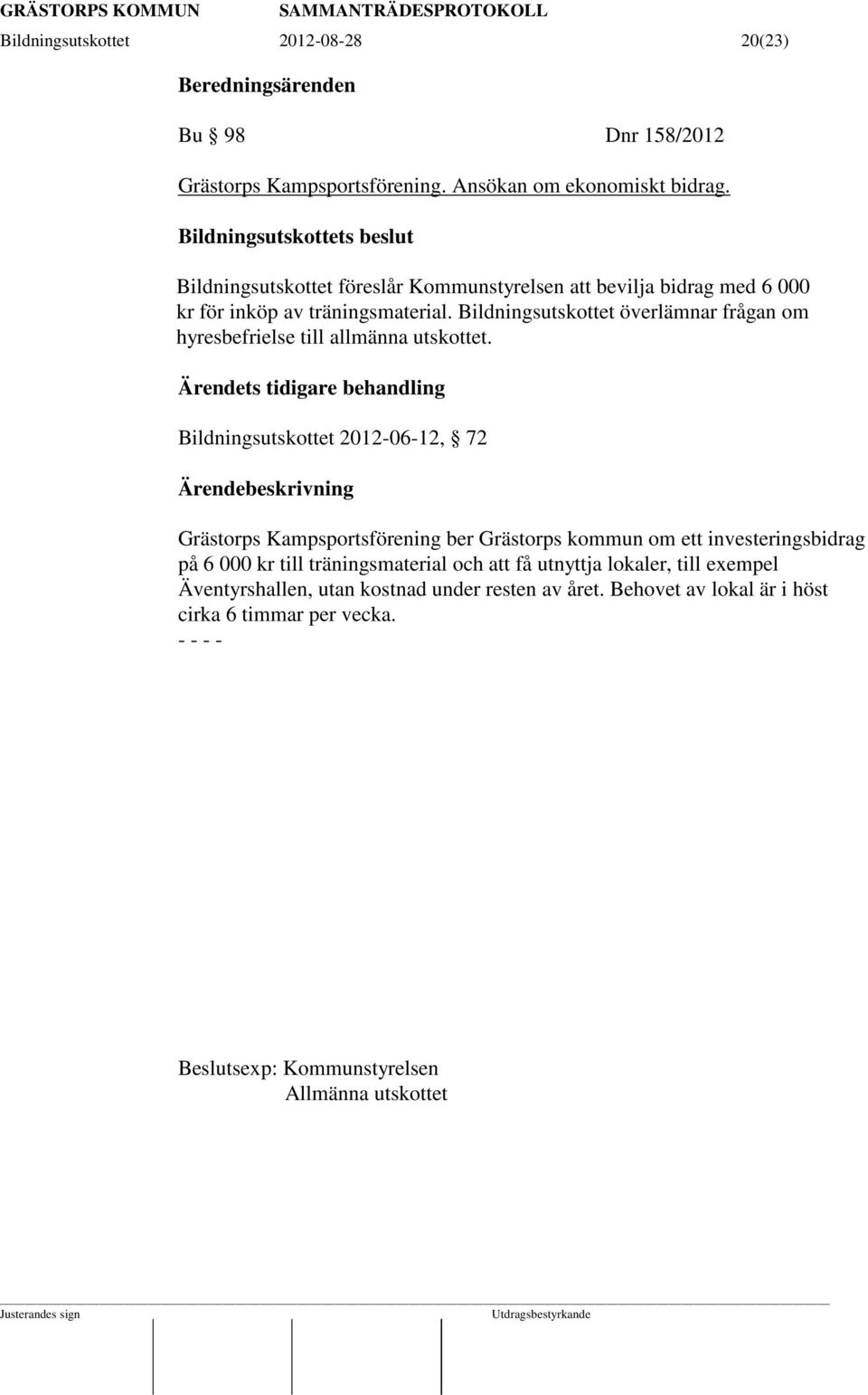 Bildningsutskottet överlämnar frågan om hyresbefrielse till allmänna utskottet.