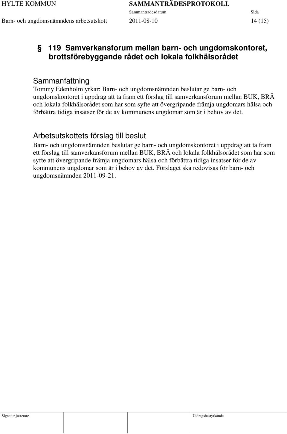 ungdomars hälsa och förbättra tidiga insatser för de av kommunens ungdomar som är i behov av det.