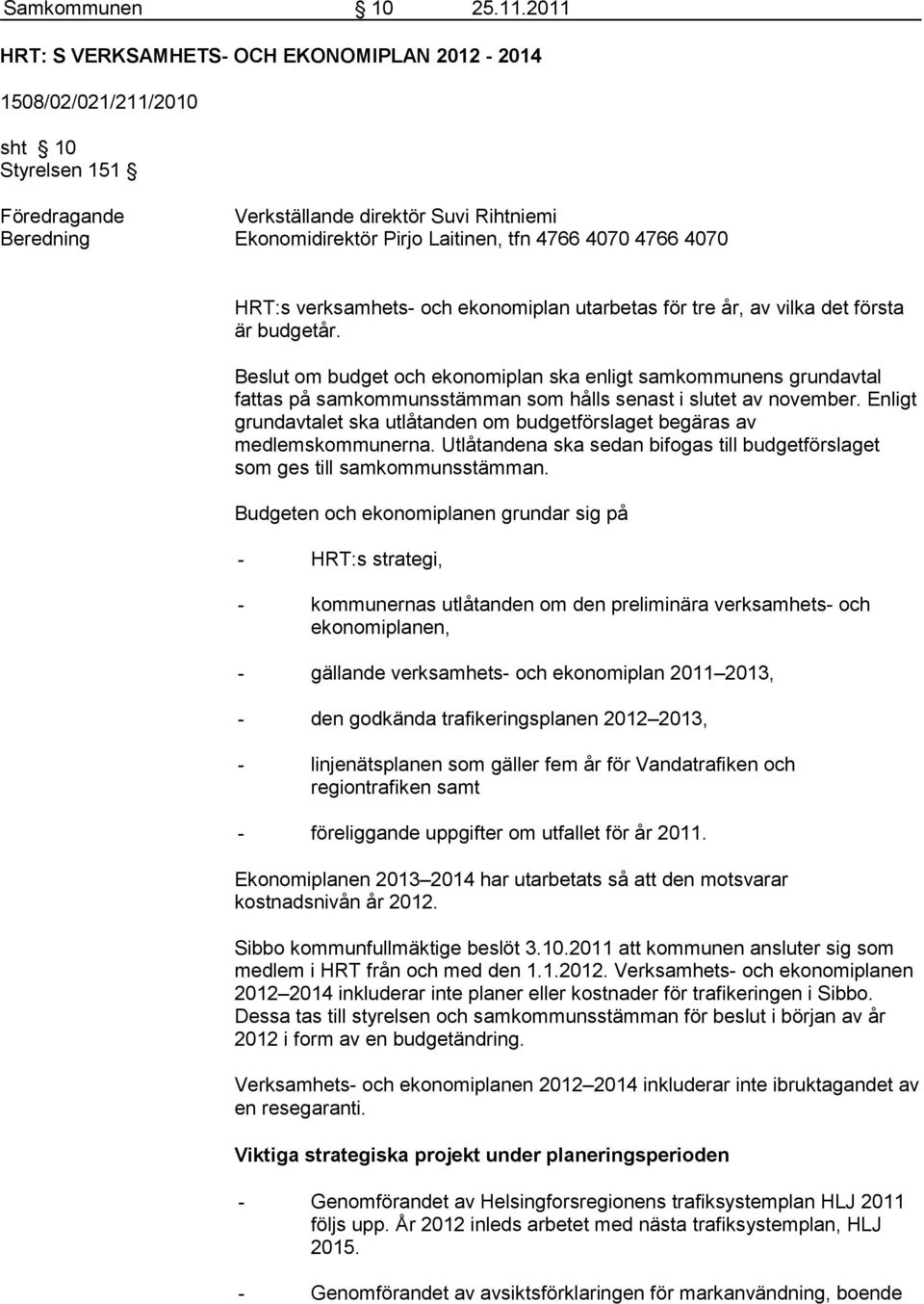 4766 4070 HRT:s verksamhets- och ekonomiplan utarbetas för tre år, av vilka det första är budgetår.
