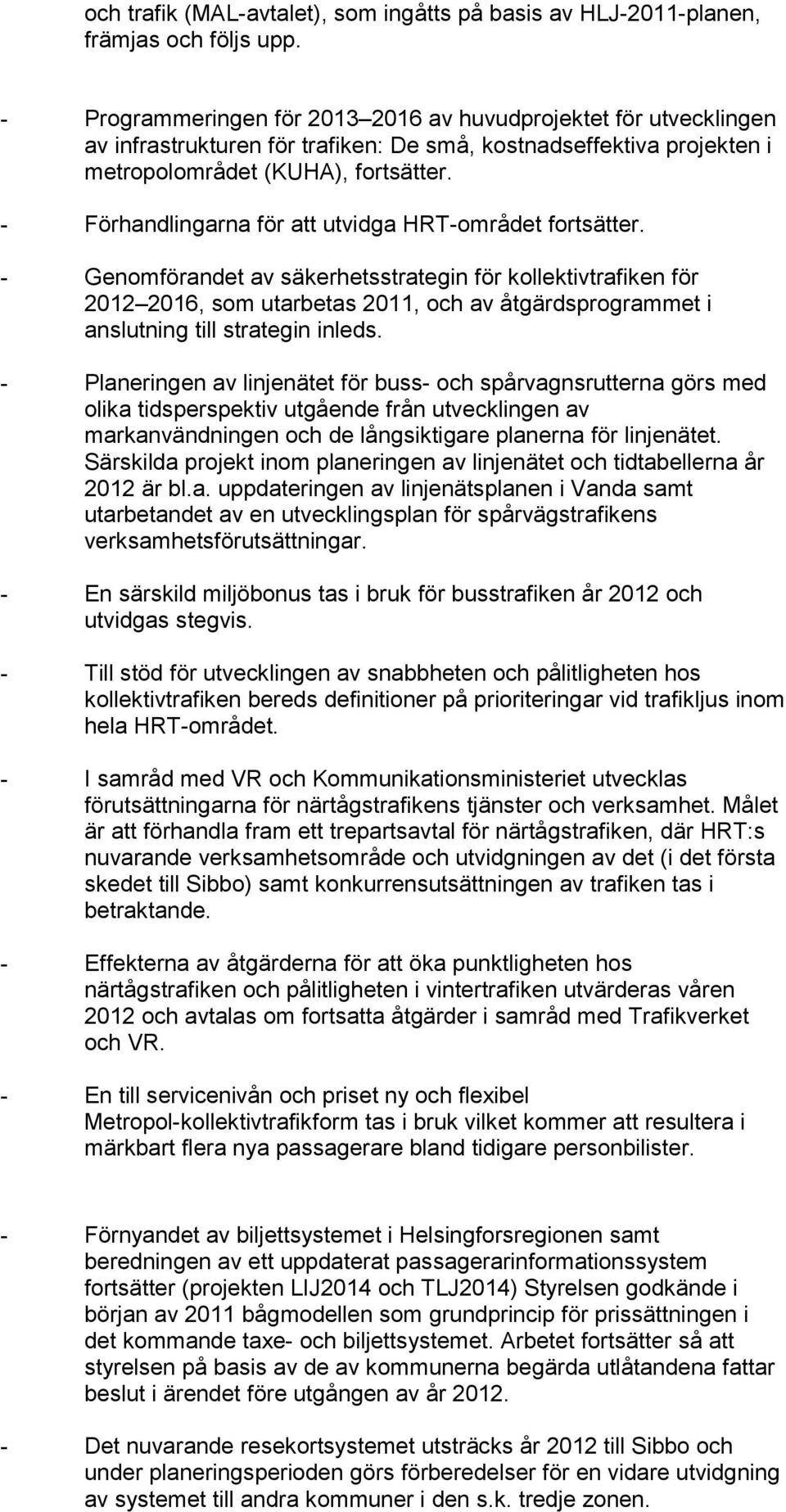 - Förhandlingarna för att utvidga HRT-området fortsätter.