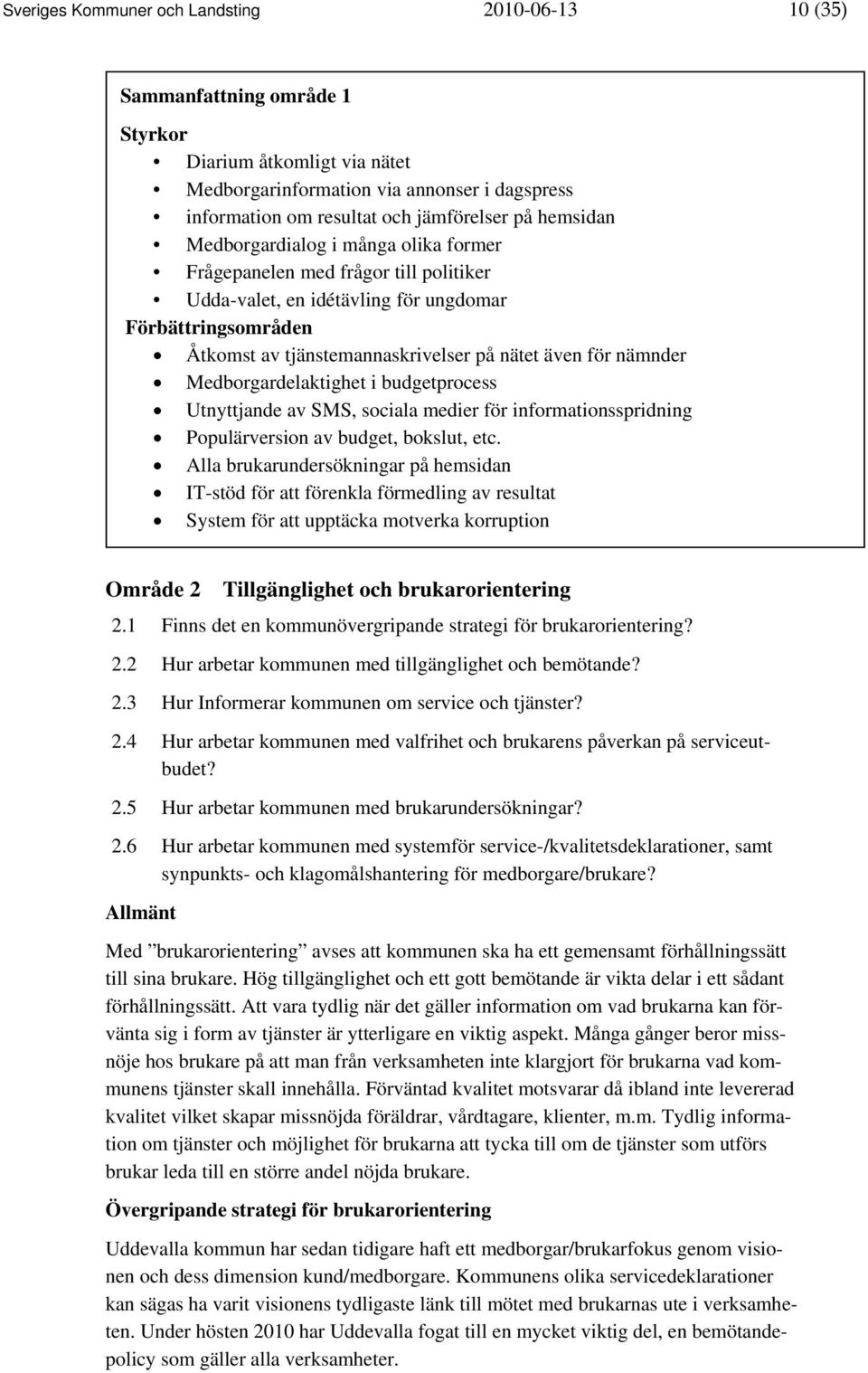 nämnder Medborgardelaktighet i budgetprocess Utnyttjande av SMS, sociala medier för informationsspridning Populärversion av budget, bokslut, etc.