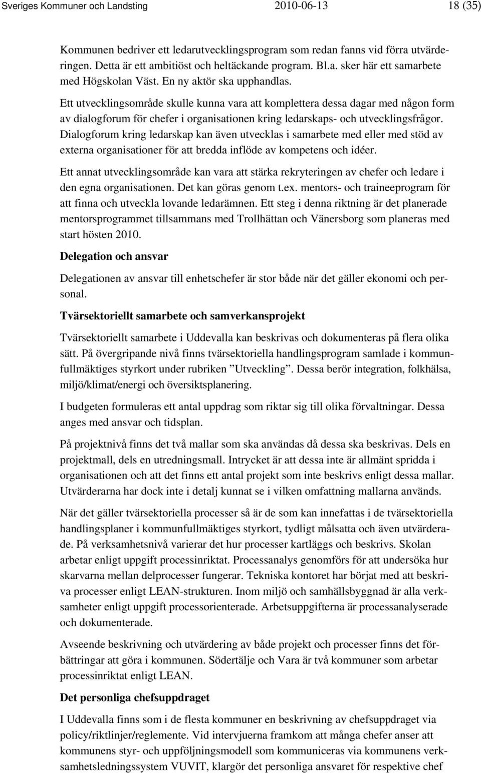 Dialogforum kring ledarskap kan även utvecklas i samarbete med eller med stöd av externa organisationer för att bredda inflöde av kompetens och idéer.