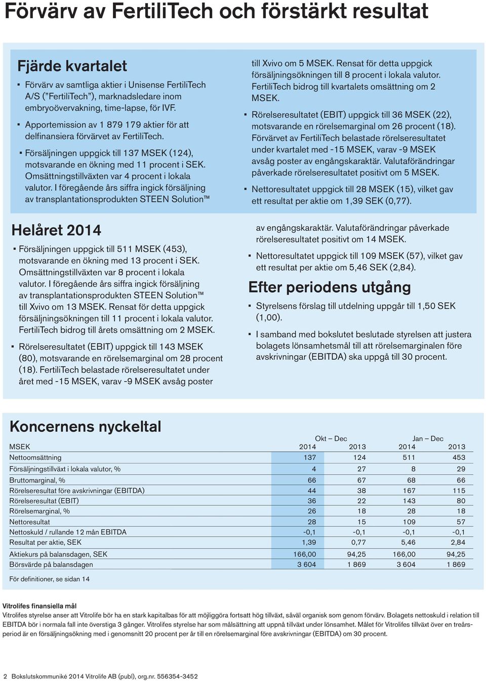 Omsättningstillväxten var 4 procent i lokala valutor.