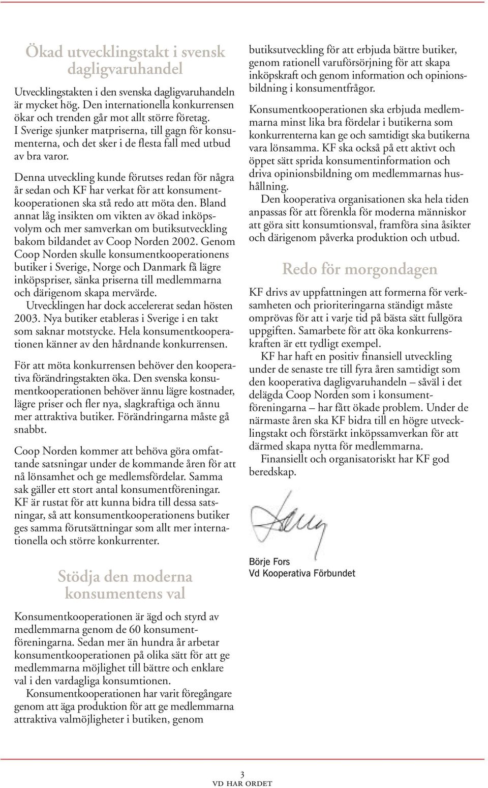 Denna utveckling kunde förutses redan för några år sedan och KF har verkat för att konsumentkooperationen ska stå redo att möta den.