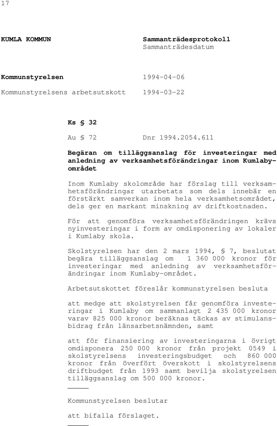 innebär en förstärkt samverkan inom hela verksamhetsområdet, dels ger en markant minskning av driftkostnaden.