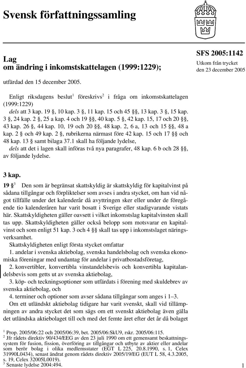 5, 42 kap. 15, 17 och 20, 43 kap. 26, 44 kap. 10, 19 och 20, 48 kap. 2, 6 a, 13 och 15, 48 a kap. 2 och 49 kap. 2, rubrikerna närmast före 42 kap. 15 och 17 och 48 kap. 13 samt bilaga 37.