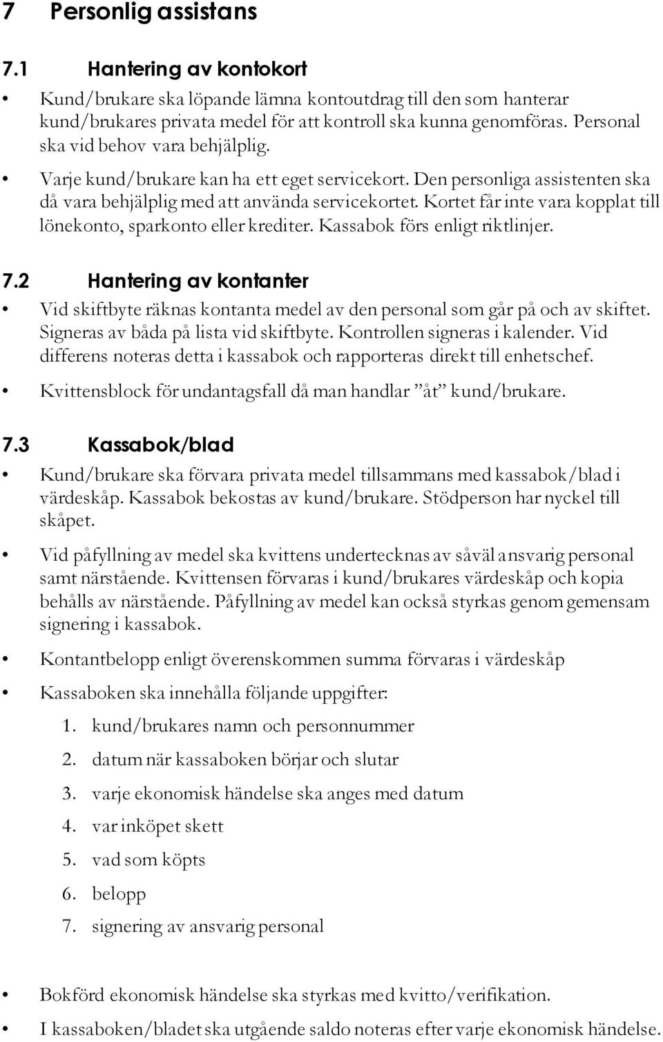 Kortet får inte vara kopplat till lönekonto, sparkonto eller krediter. Kassabok förs enligt riktlinjer. 7.