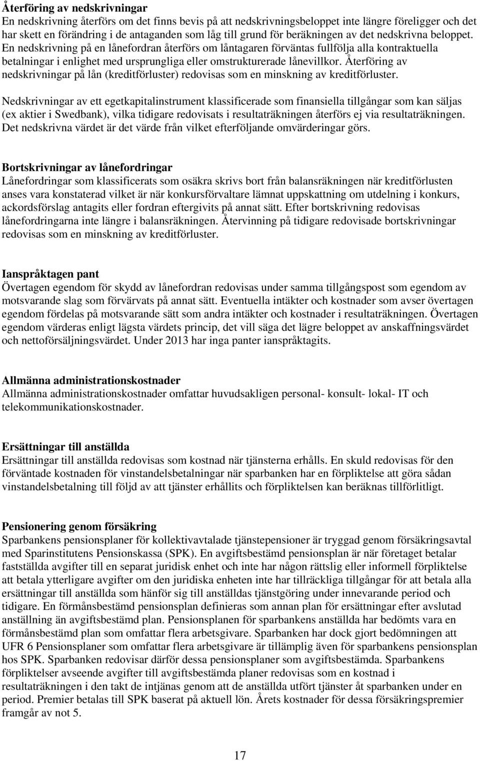 En nedskrivning på en lånefordran återförs om låntagaren förväntas fullfölja alla kontraktuella betalningar i enlighet med ursprungliga eller omstrukturerade lånevillkor.