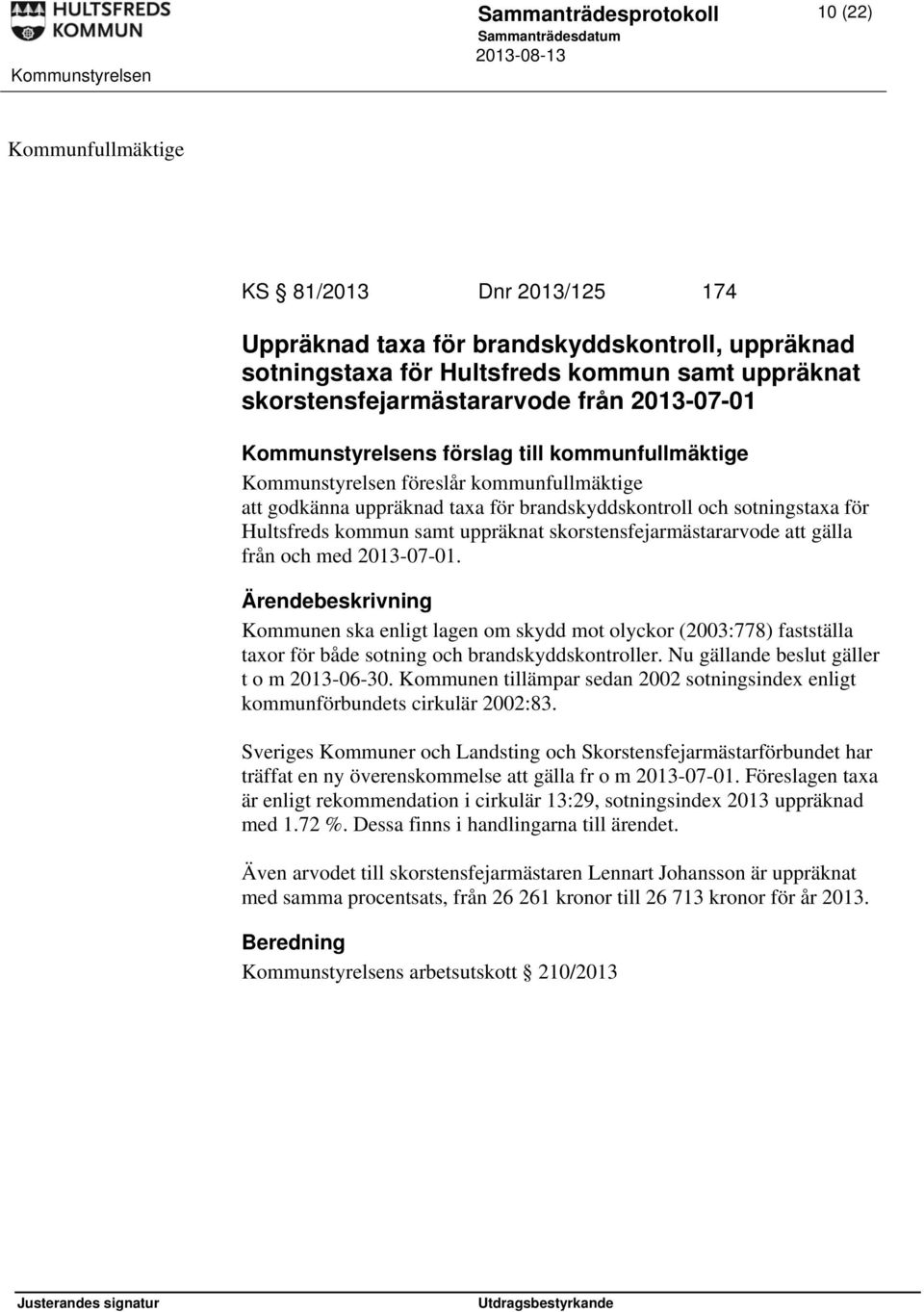 sotningstaxa för Hultsfreds kommun samt uppräknat skorstensfejarmästararvode att gälla från och med 2013-07-01.