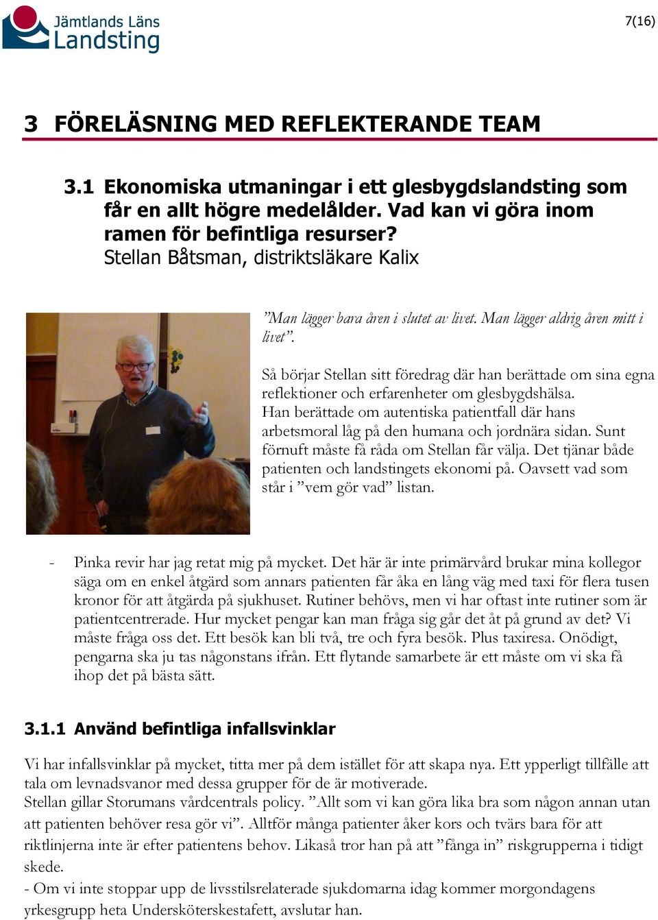 Så börjar Stellan sitt föredrag där han berättade om sina egna reflektioner och erfarenheter om glesbygdshälsa.