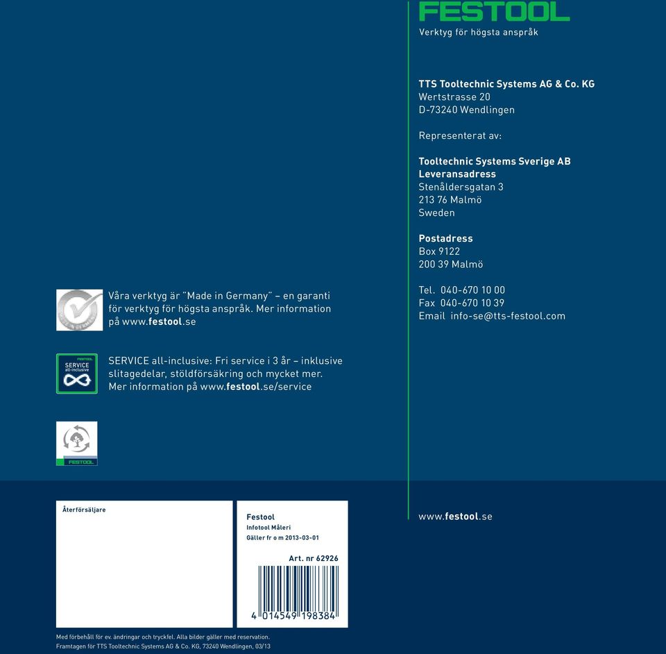 verktyg är Made in Germany en garanti för verktyg för högsta anspråk. Mer information på Tel. 040-670 10 00 Fax 040-670 10 39 Email info-se@tts-festool.