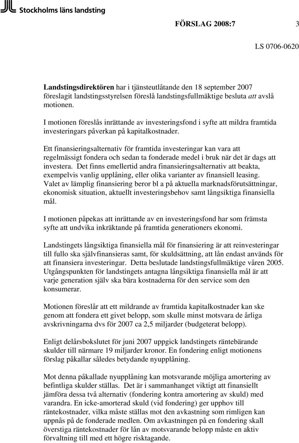 Ett finansieringsalternativ för framtida investeringar kan vara att regelmässigt fondera och sedan ta fonderade medel i bruk när det är dags att investera.