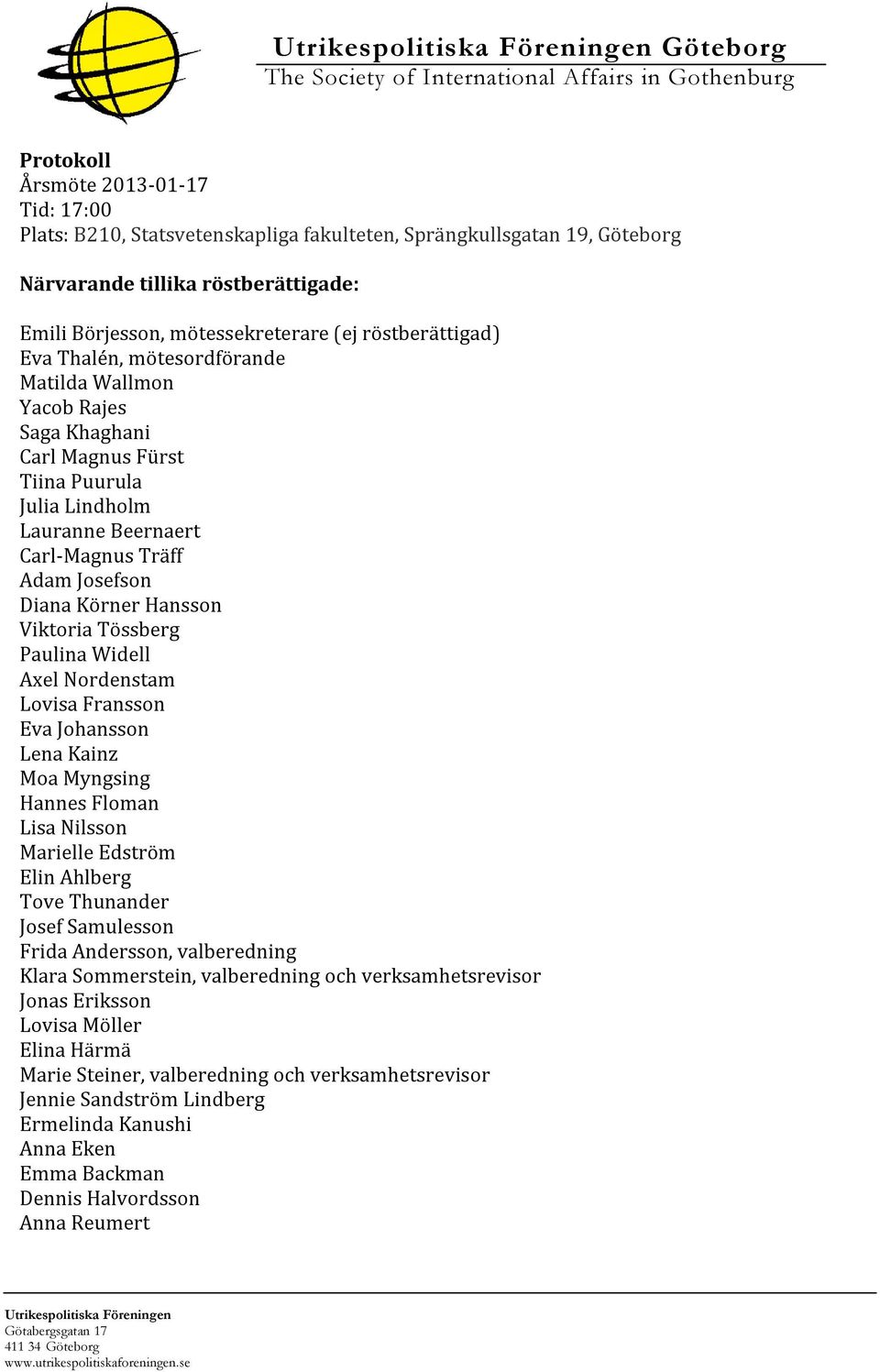 Hansson Viktoria Tössberg Paulina Widell Axel Nordenstam Lovisa Fransson Eva Johansson Lena Kainz Moa Myngsing Hannes Floman Lisa Nilsson Marielle Edström Elin Ahlberg Tove Thunander Josef Samulesson