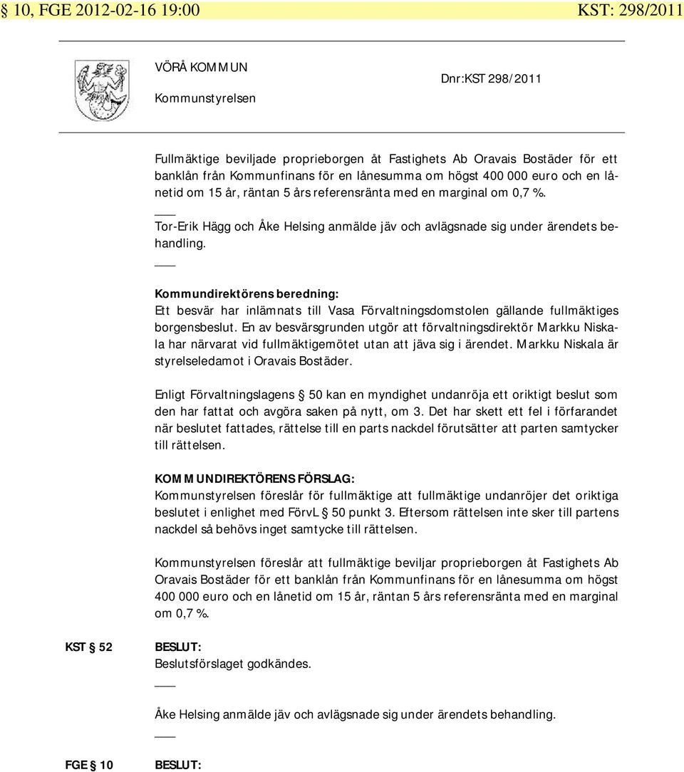 Kommundirektörens beredning: Ett besvär har inlämnats till Vasa Förvaltningsdomstolen gällande fullmäktiges borgensbeslut.