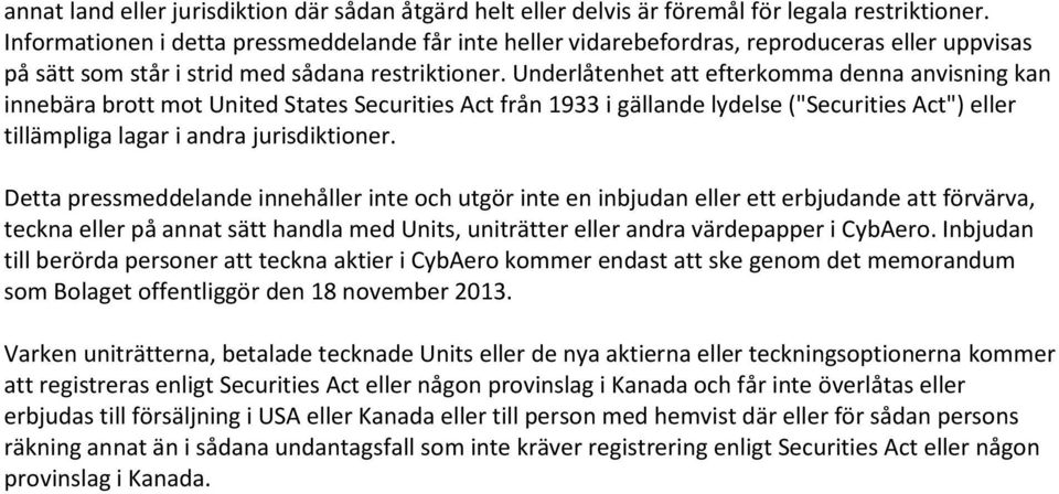 Underlåtenhet att efterkomma denna anvisning kan innebära brott mot United States Securities Act från 1933 i gällande lydelse ("Securities Act") eller tillämpliga lagar i andra jurisdiktioner.