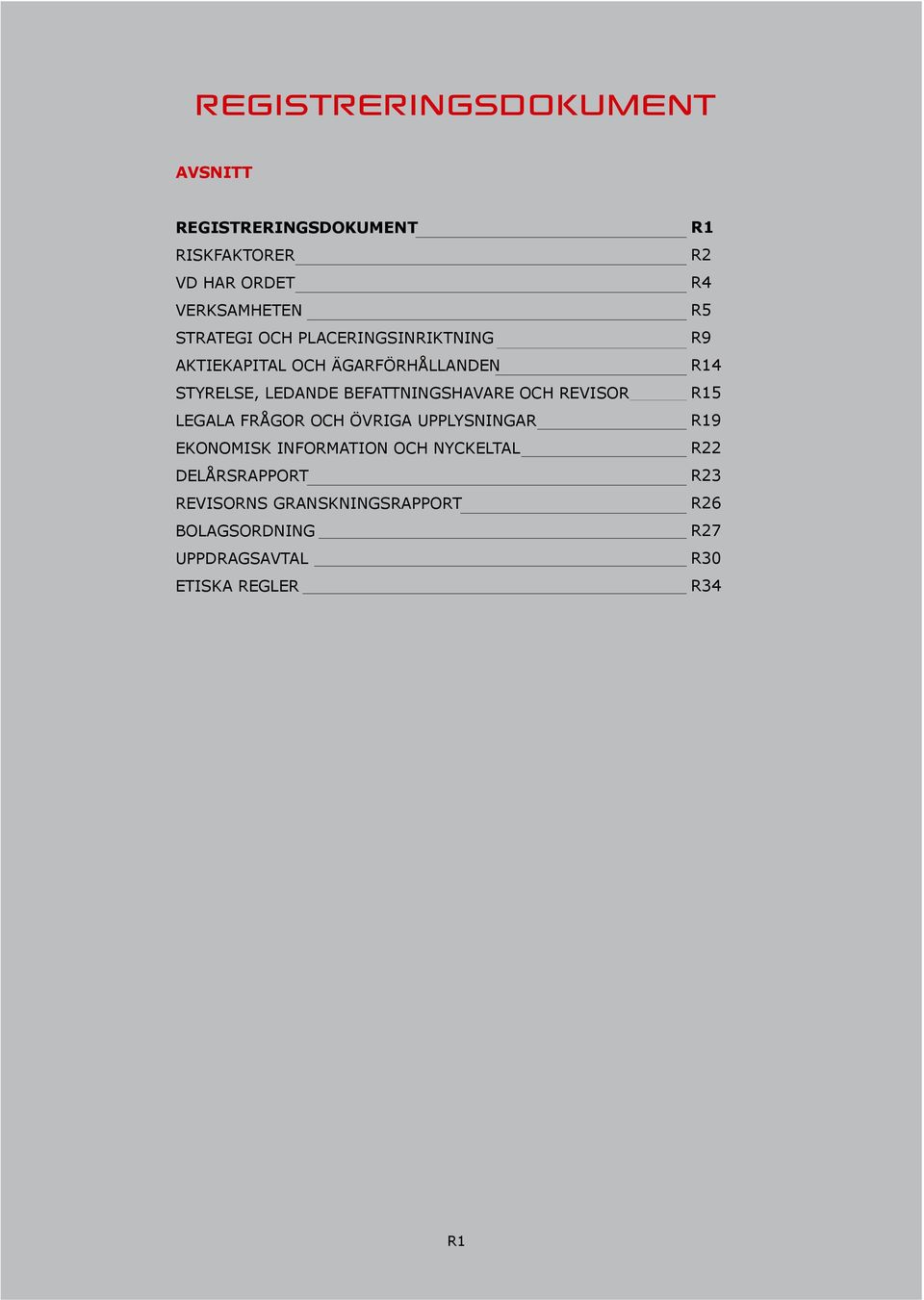 LEGALA FRÅGOR OCH ÖVRIGA UPPLYSNINGAR EKONOMISK INFORMATION OCH NYCKELTAL DELÅRSRAPPORT REVISORNS