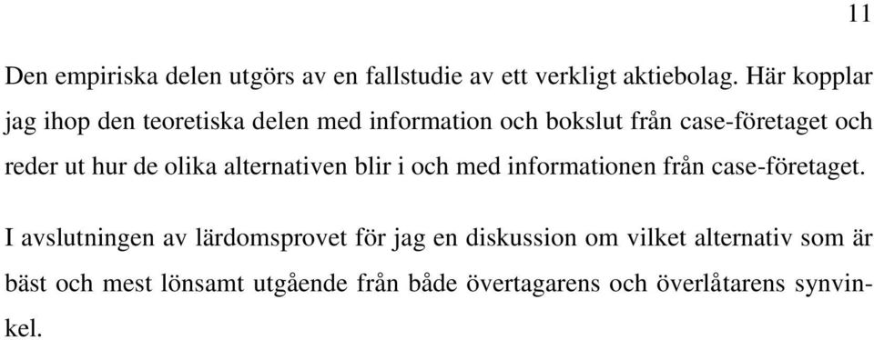 hur de olika alternativen blir i och med informationen från case-företaget.