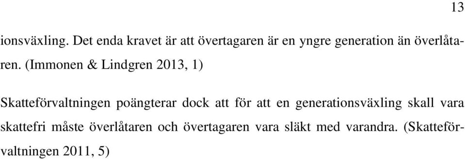 (Immonen & Lindgren 2013, 1) Skatteförvaltningen poängterar dock att för