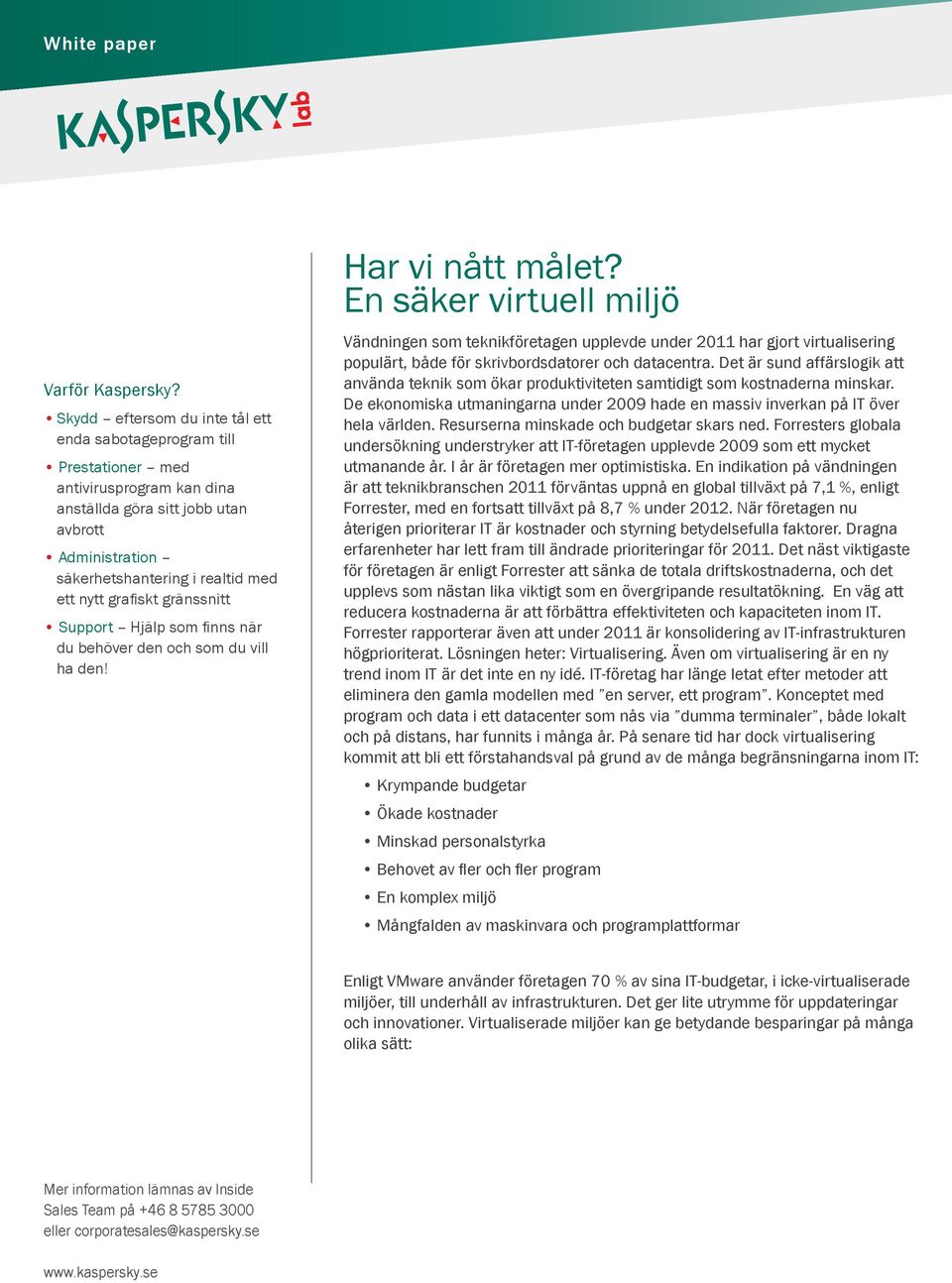 grafiskt gränssnitt Support Hjälp som finns när du behöver den och som du vill ha den! Har vi nått målet?
