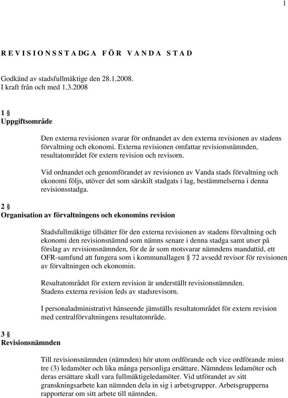 Externa revisionen omfattar revisionsnämnden, resultatområdet för extern revision och revisorn.