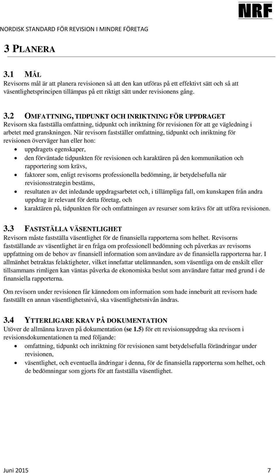 kommunikation och rapportering som krävs, faktorer som, enligt revisorns professionella bedömning, är betydelsefulla när revisionsstrategin bestäms, resultaten av det inledande uppdragsarbetet och, i