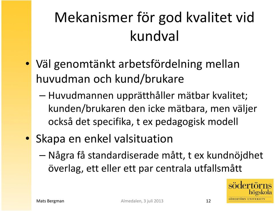 mätbara, men väljer också det specifika, t ex pedagogisk modell Skapa en enkel