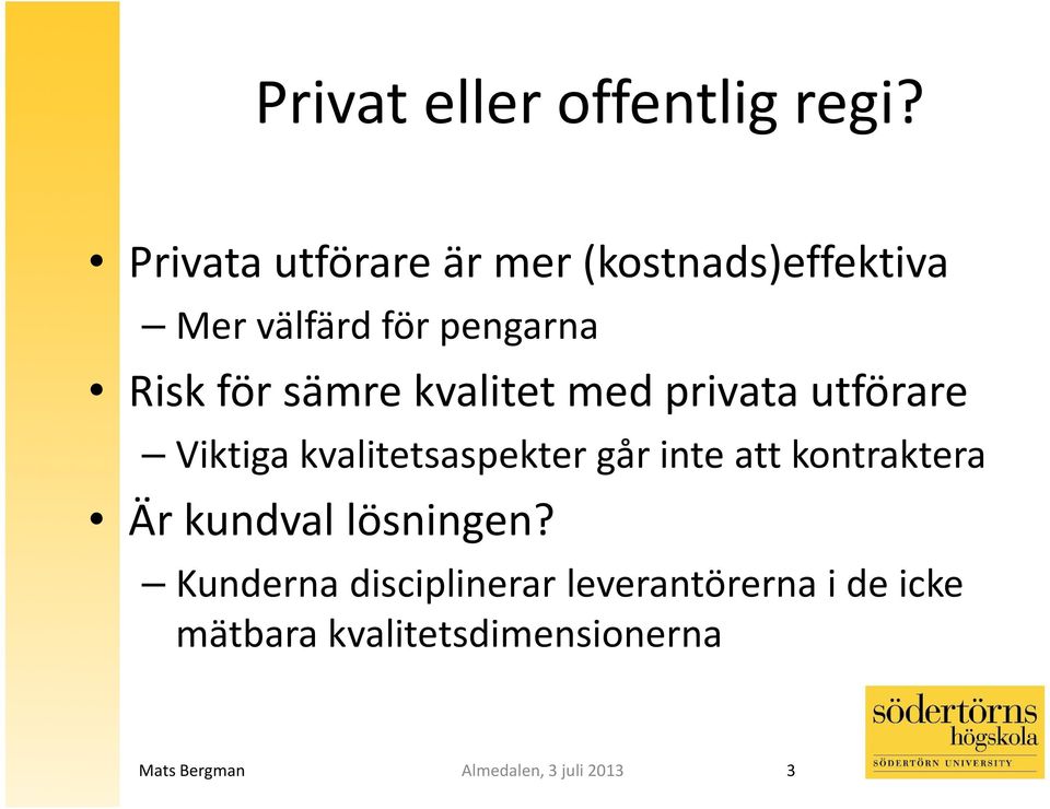 för sämre kvalitet med privata utförare Viktiga kvalitetsaspekter går