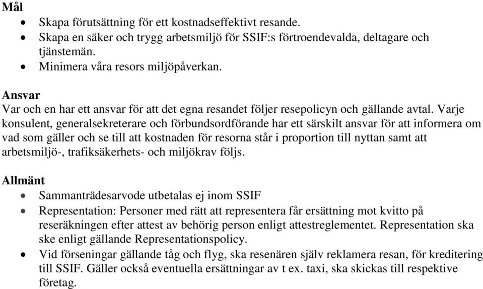 Varje konsulent, generalsekreterare och förbundsordförande har ett särskilt ansvar för att informera om vad som gäller och se till att kostnaden för resorna står i proportion till nyttan samt att