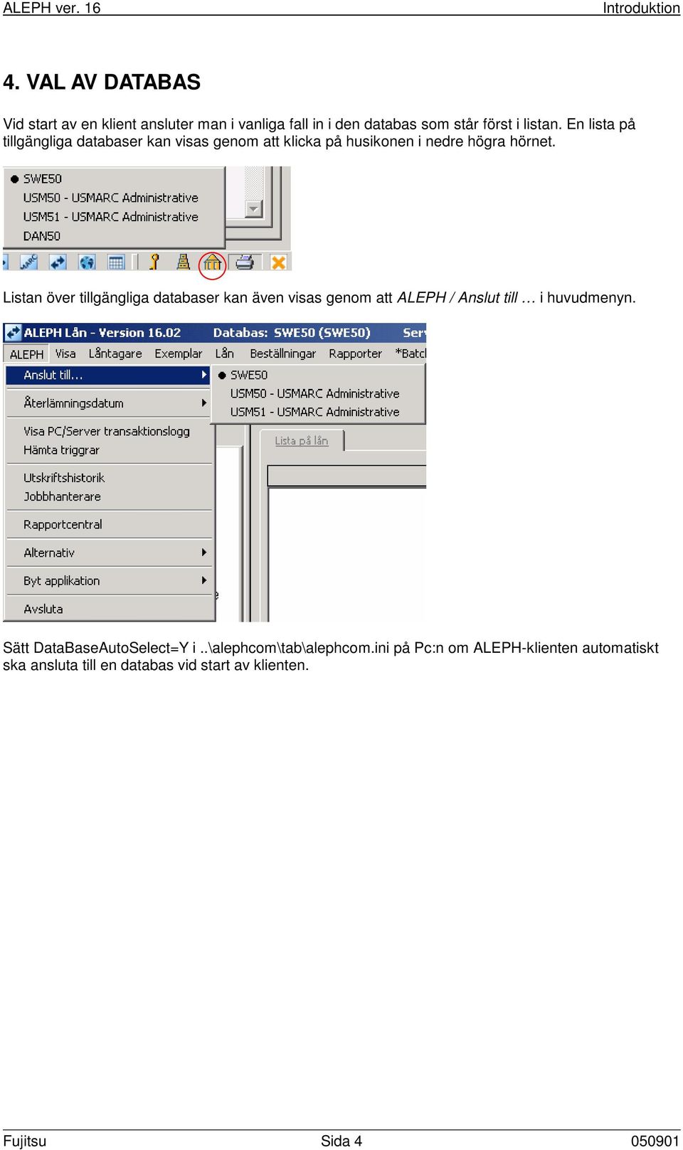 Listan över tillgängliga databaser kan även visas genom att ALEPH / Anslut till i huvudmenyn.