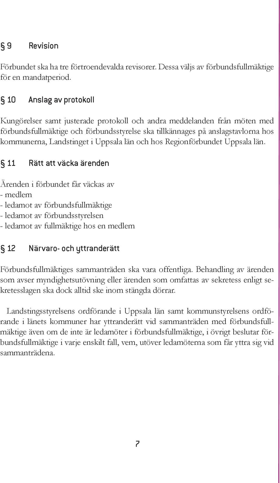 Landstinget i Uppsala län och hos Regionförbundet Uppsala län.
