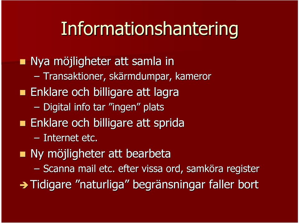 billigare att sprida Internet etc. Ny möjligheter m att bearbeta Scanna mail etc.