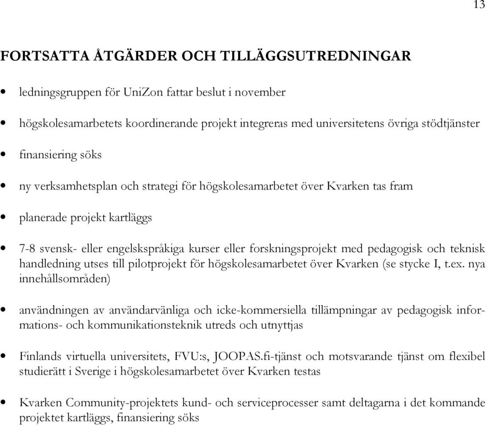 pedagogisk och teknisk handledning utses till pilotprojekt för högskolesamarbetet över Kvarken (se stycke I, t.ex.