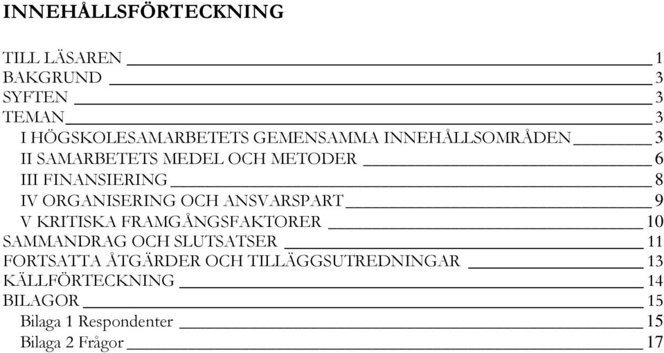 ORGANISERING OCH ANSVARSPART 9 V KRITISKA FRAMGÅNGSFAKTORER 10 SAMMANDRAG OCH SLUTSATSER 11