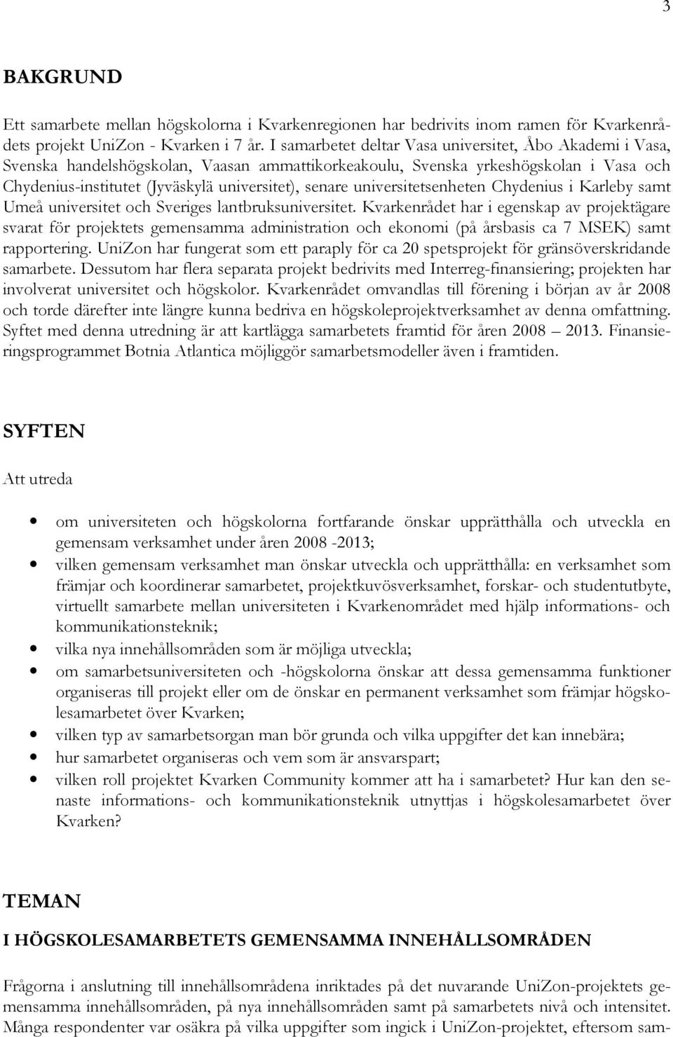 universitetsenheten Chydenius i Karleby samt Umeå universitet och Sveriges lantbruksuniversitet.