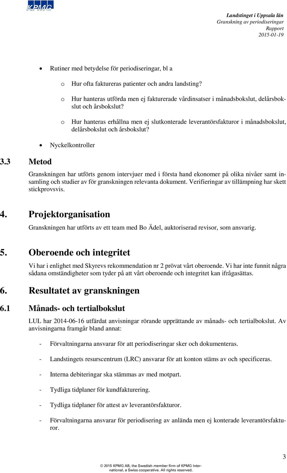 Hur hanteras erhållna men ej slutkonterade leverantörsfakturor i månadsbokslut, delårsbokslut och årsbokslut? 3.