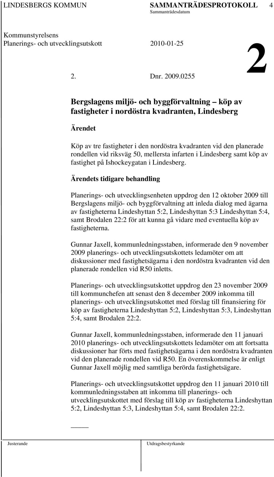 50, mellersta infarten i Lindesberg samt köp av fastighet på Ishockeygatan i Lindesberg.