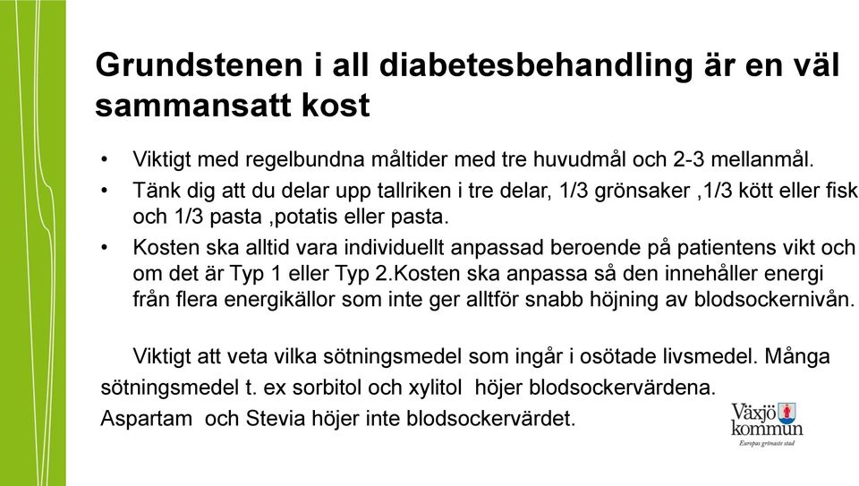 Kosten ska alltid vara individuellt anpassad beroende på patientens vikt och om det är Typ 1 eller Typ 2.