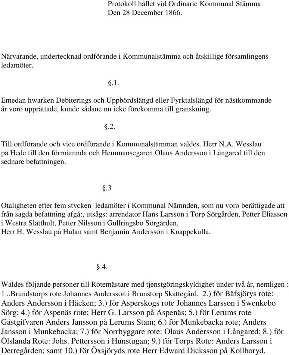 Emedan hwarken Debiterings och Uppbördslängd eller Fyrktalslängd för nästkommande år voro upprättade, kunde sådane nu icke förekomma till granskning..2.