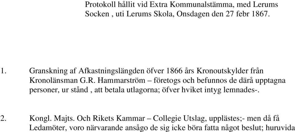 Hammarström företogs och befunnos de därå upptagna personer, ur stånd, att betala utlagorna; öfver hviket intyg