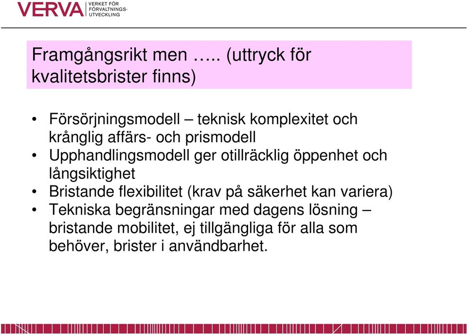 affärs- och prismodell Upphandlingsmodell ger otillräcklig öppenhet och långsiktighet