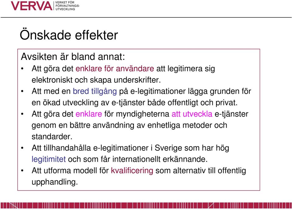 Att göra det enklare för myndigheterna att utveckla e-tjänster genom en bättre användning av enhetliga metoder och standarder.