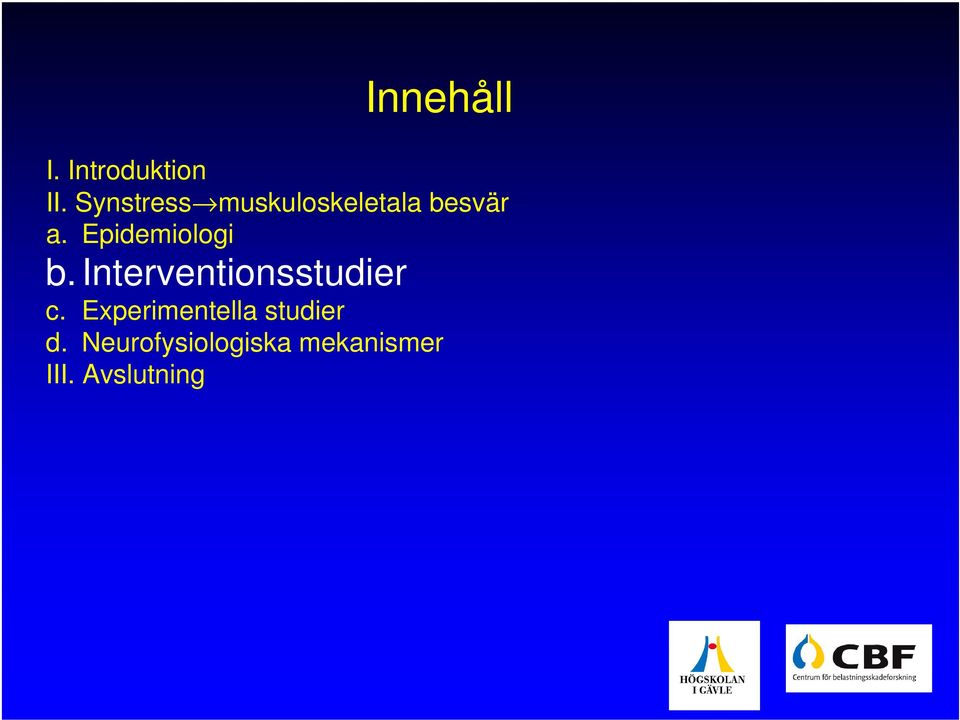 Epidemiologi b. Interventionsstudier c.