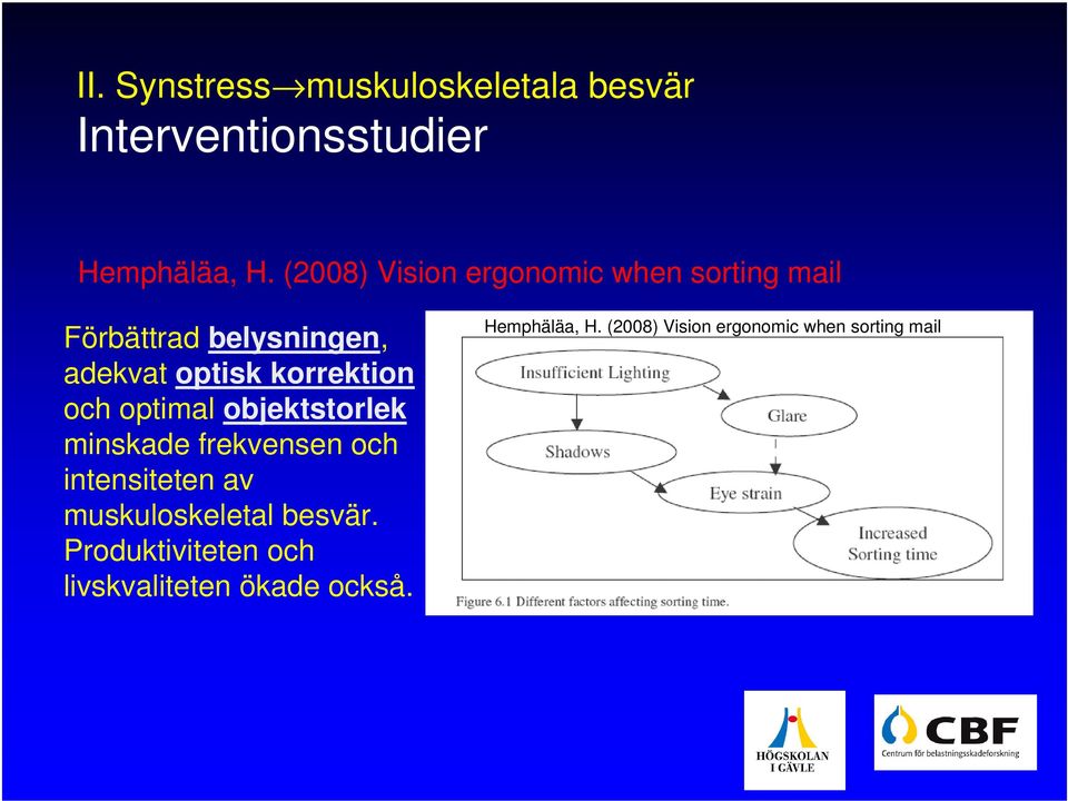 korrektion och optimal objektstorlek minskade frekvensen och intensiteten av