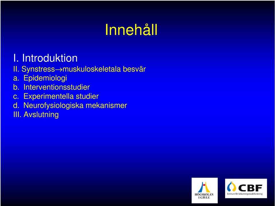 Epidemiologi b. Interventionsstudier c.
