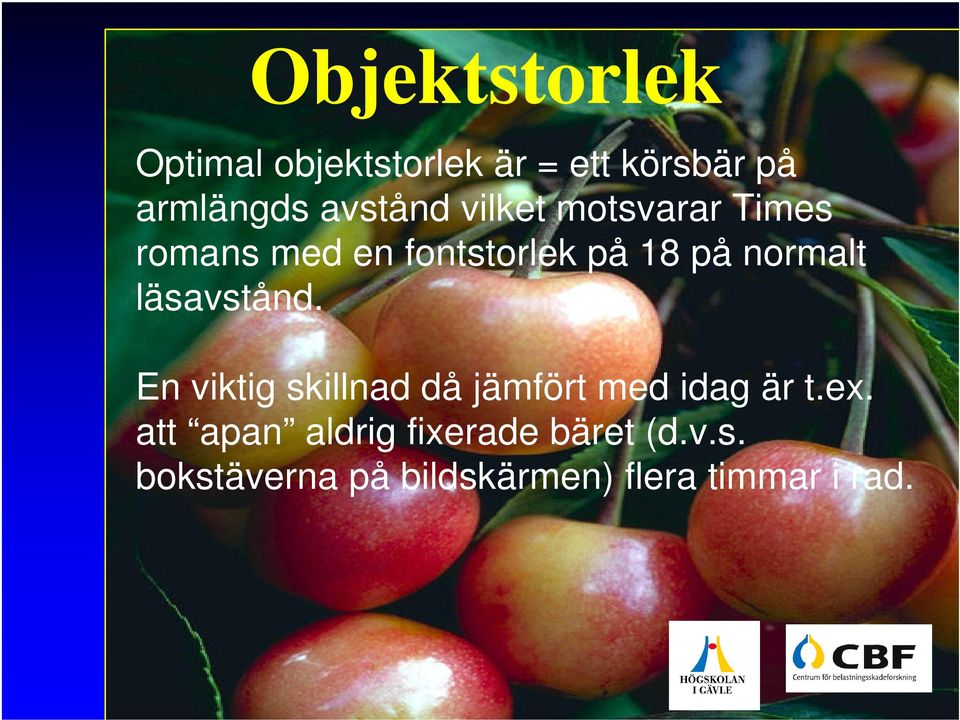 normalt läsavstånd. En viktig skillnad då jämfört med idag är t.ex.