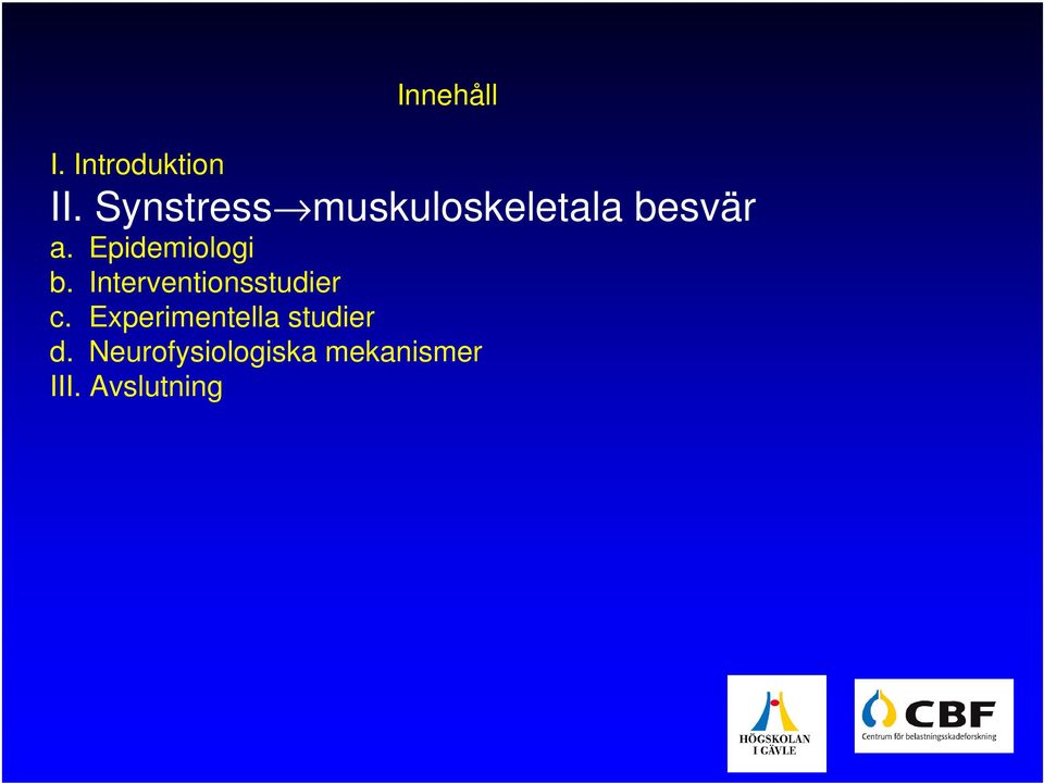 Epidemiologi b. Interventionsstudier c.