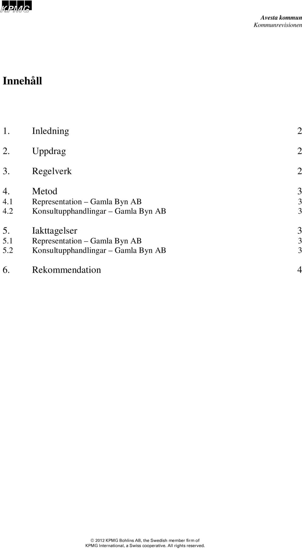 1 Representation Gamla Byn AB 3 5.2 Konsultupphandlingar Gamla Byn AB 3 6.