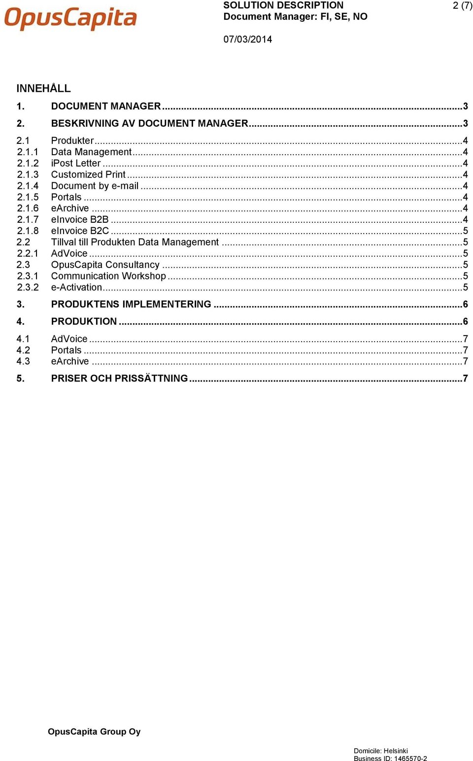 2 Tillval till Produkten Data Management... 5 2.2.1 AdVoice... 5 2.3 OpusCapita Consultancy... 5 2.3.1 Communication Workshop... 5 2.3.2 e-activation.