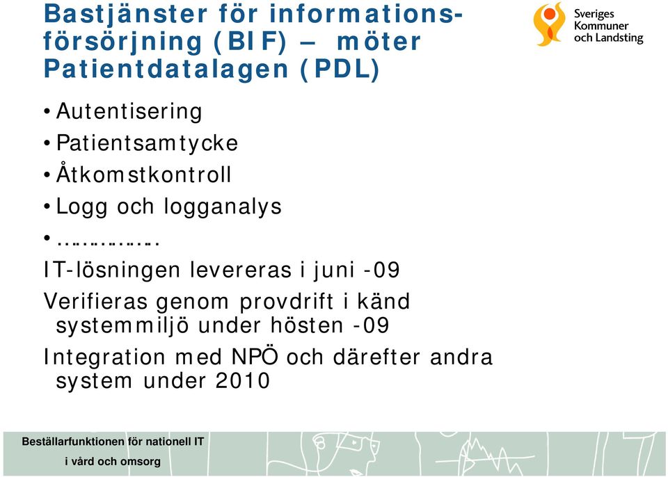 . IT-lösningen levereras i juni -09 Verifieras genom provdrift i känd